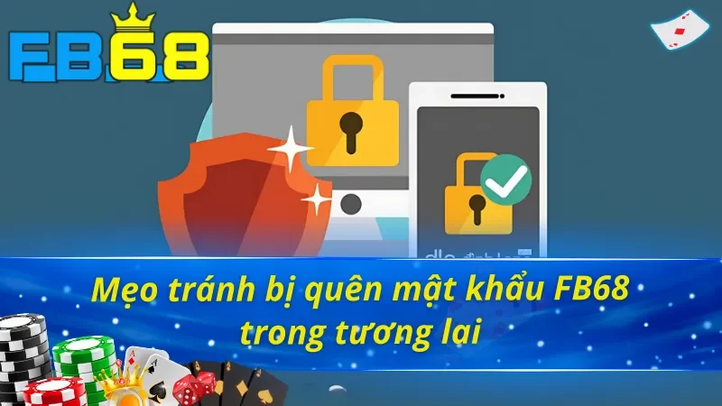 Cách Khôi Phục Tài Khoản Khi Bị Quên Mật Khẩu FB68 Dễ Dàng! 5 Mẹo tránh bị quên mật khẩu FB68 hiệu quả!