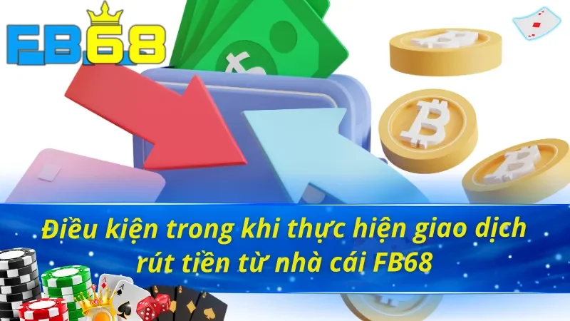 Cách Rút Tiền FB68 Đơn Giản, Chính Xác Với Hiệu Quả 100% 3 Cách rút tiền FB68 đảm bảo thành công khi đáp ứng đủ điều kiện