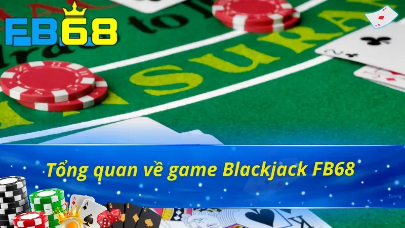 Vài nét cần nắm về trò chơi Blackjack FB68 