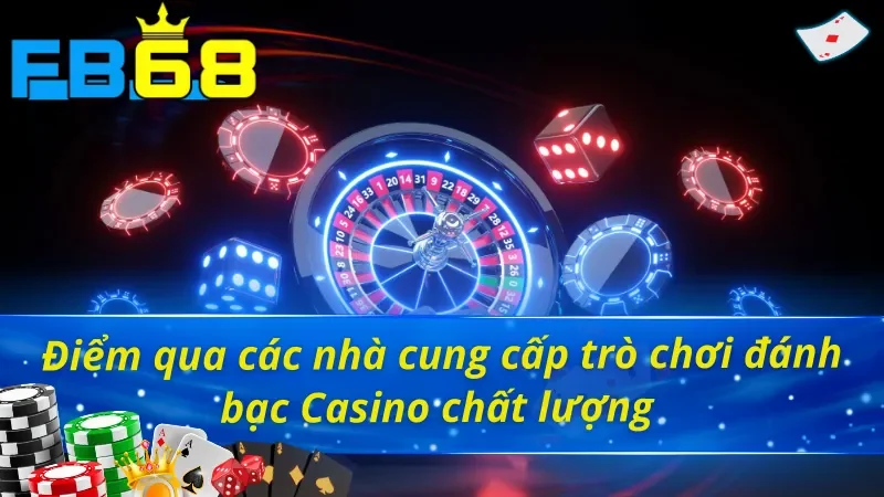 Những đơn vị nổi tiếng hợp tác tại sảnh Casino FB68 