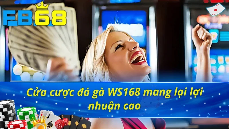 Đá Gà WS168 - Trải Nghiệm Đấu Trường Chọi Gà Kịch Tính Tại FB68 5 Điểm danh một số cửa đặt cược đá gà WS168 FB68