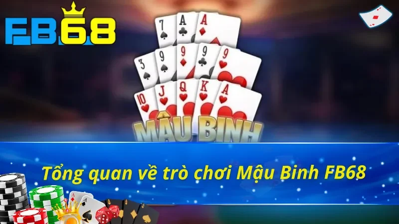 Tổng quan game bài Mậu Binh FB68