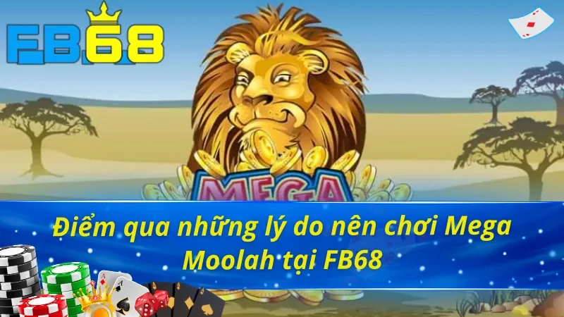 Những lý do nên chọn Mega Moolah FB68 làm điểm dừng chân