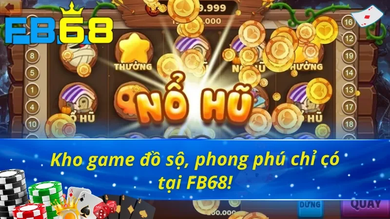 Sảnh Nổ Hũ FB68 - Thiên Đường Cho Các Tín Đồ Đam Mê 5 Kho game đồ sộ của nổ hũ FB68