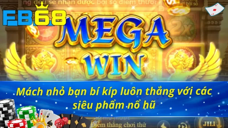 Sảnh Nổ Hũ FB68 - Thiên Đường Cho Các Tín Đồ Đam Mê 6 Mách nhỏ bí kíp nổ hũ FB68