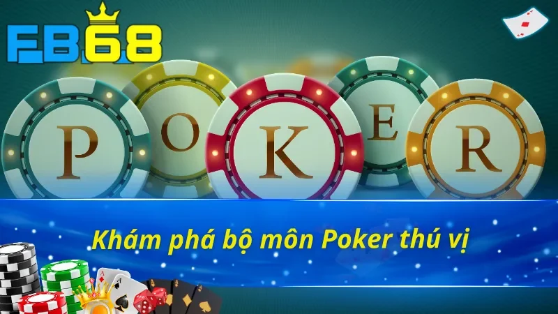 Poker - Thế Giới Mới Của Những Người Đam Mê Cá Cược FB68 2 Vài nét về Poker FB68 đỉnh cao