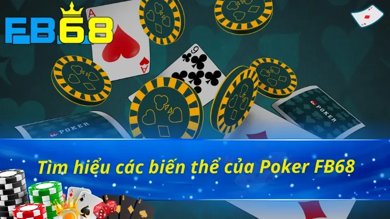 Poker - Thế Giới Mới Của Những Người Đam Mê Cá Cược FB68 3 Một vài biến thể của Poker FB68