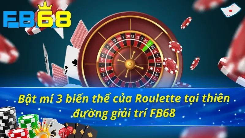 Roulette - Siêu Phẩm Giúp Khách Hàng Làm Giàu Cực Nhanh Cùng FB68 3 Bật mí 3 biến thể của Roulette FB68