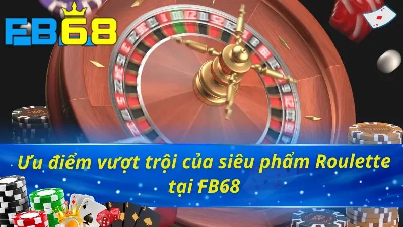 Roulette - Siêu Phẩm Giúp Khách Hàng Làm Giàu Cực Nhanh Cùng FB68 4 Ưu điểm vượt trội của siêu phẩm Roulette FB68