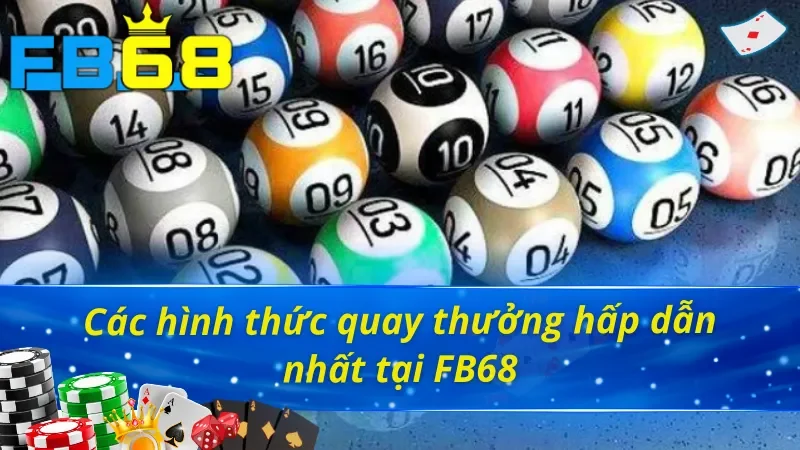 Tổng hợp các hình thức quay thưởng Xổ số FB68 được yêu thích