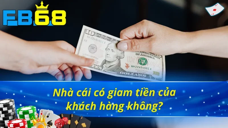Fb88 cam kết sẽ không lưu giữ tiền người chơi thiếu minh bạch